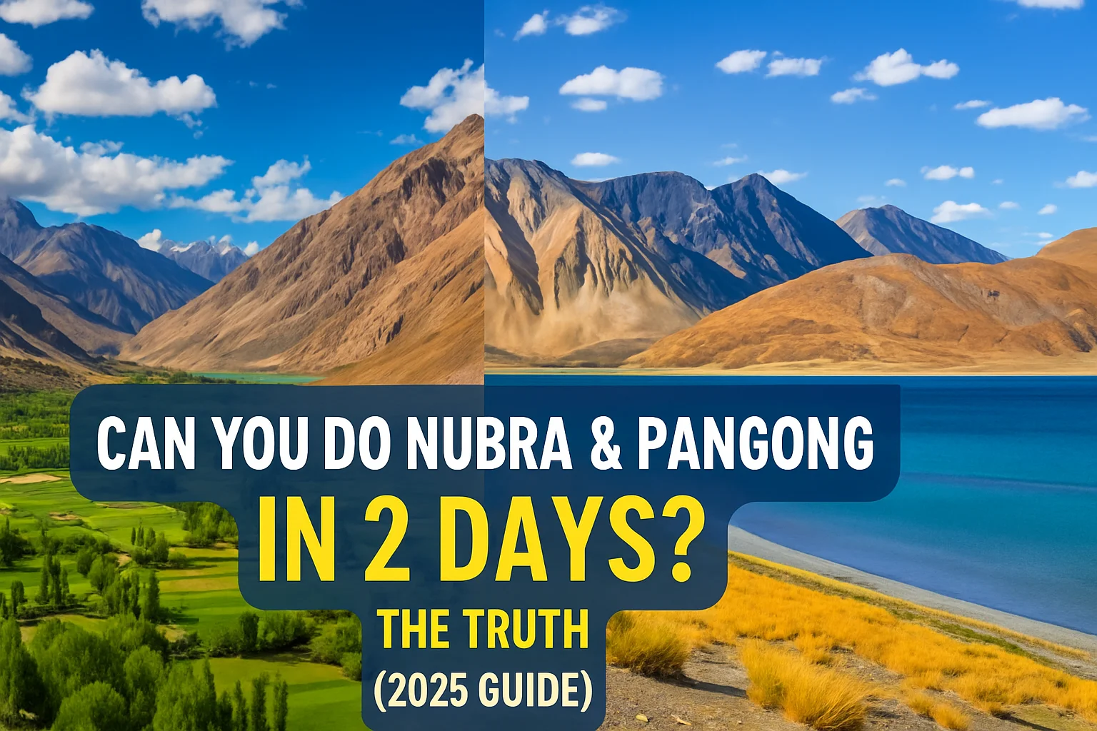 Can You Do Nubra & Pangong in 2 Days The Truth (2025 Guide)